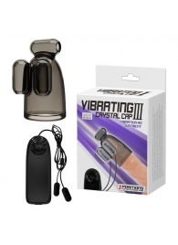 Дымчатая насадка-мастурбатор с вибрацией Vibrating Crystal Cap III - Baile - в Улан-Удэ купить с доставкой