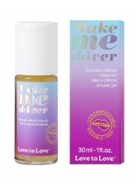Возбуждающий гель для пениса Make Me Shiver - 30 мл. - Love to Love - купить с доставкой в Улан-Удэ